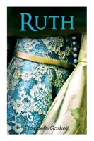 Ruth: klasický viktoriánsky román so životopisom autora - Ruth: Victorian Romance Classic, With Author's Biography
