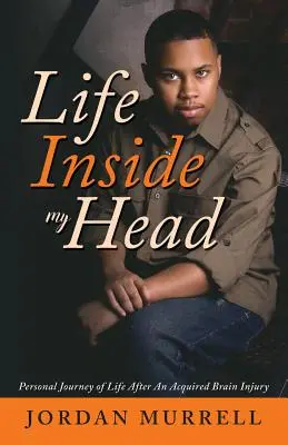 Život v mojej hlave: Osobná cesta života po získanom poškodení mozgu - Life Inside My Head: Personal Journey of Life After an Acquired Brain Injury