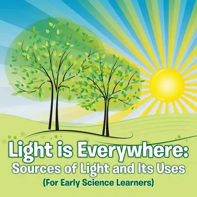 Svetlo je všade: Svetlo a jeho využitie (pre malých žiakov) - Light is Everywhere: Sources of Light and Its Uses (For Early Learners)