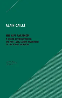 Paradigma daru: Krátky úvod do antiutilitaristického hnutia v spoločenských vedách - The Gift Paradigm: A Short Introduction to the Anti-Utilitarian Movement in the Social Sciences