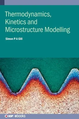 Termodynamika, kinetika a modelovanie mikroštruktúry - Thermodynamics, Kinetics and Microstructure Modelling