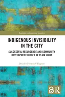 Domorodá neviditeľnosť v meste: Úspešné oživenie a rozvoj komunity skryté na prvý pohľad - Indigenous Invisibility in the City: Successful Resurgence and Community Development Hidden in Plain Sight
