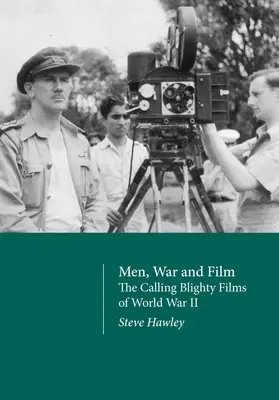 Muži, vojna a film: Volajúce filmy Blighty z druhej svetovej vojny - Men, War and Film: The Calling Blighty Films of World War II