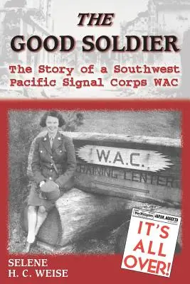 Dobrý vojak: Príbeh príslušníka signálneho zboru v juhozápadnom Pacifiku Wac - The Good Soldier: The Story of a Southwest Pacific Signal Corps Wac