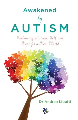 Prebudení autizmom: Prijatie autizmu, seba samého a nádej pre nový svet - Awakened by Autism - Embracing Autism, Self and Hope for a New World