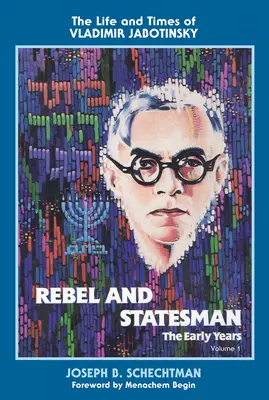Rebel a štátnik - prvé roky: Život a doba Vladimíra Jabotinského: Prvý zväzok: život a dielo Jotbinského: život a dielo Jotbinského. - Rebel and Statesman-The Early Years: The Life and Times of Vladimir Jabotinsky: Volume One