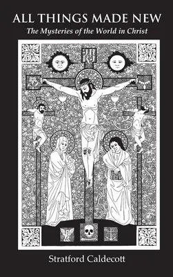 Všetky veci sa stali novými: Záhady sveta v Kristovi - All Things Made New: The Mysteries of the World in Christ