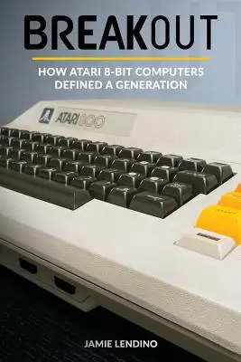 Breakout: Ako osembitové počítače Atari definovali generáciu - Breakout: How Atari 8-Bit Computers Defined a Generation
