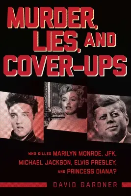 Vraždy, lži a utajovanie: Kto zabil Marilyn Monroe, Jfk, Michaela Jacksona, Elvisa Presleyho a princeznú Dianu? - Murder, Lies, and Cover-Ups: Who Killed Marilyn Monroe, Jfk, Michael Jackson, Elvis Presley, and Princess Diana?