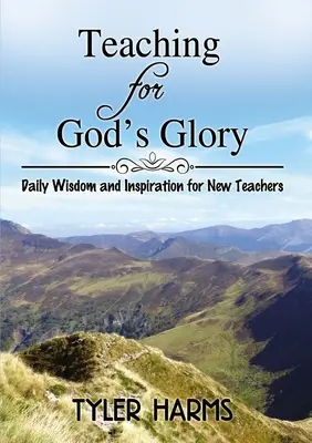 Vyučovanie na Božiu slávu: Každodenná múdrosť a inšpirácia pre nových učiteľov - Teaching for God's Glory: Daily Wisdom and Inspiration for New Teachers