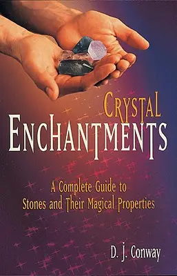 Crystal Enchantments: Úplný sprievodca kameňmi a ich magickými vlastnosťami - Crystal Enchantments: A Complete Guide to Stones and Their Magical Properties