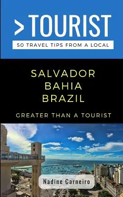 Viac ako turista - Salvador Bahia Brazília: 50 cestovateľských tipov od miestnych - Greater Than a Tourist- Salvador Bahia Brazil: 50 Travel Tips from a Local