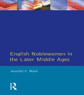 Anglické šľachtičné v neskorom stredoveku - English Noblewomen in the Later Middle Ages