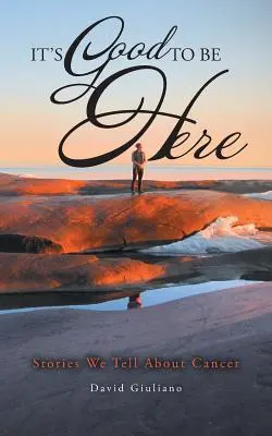 Je dobré byť tu: Príbehy, ktoré si rozprávame o rakovine - It's Good To Be Here: Stories We Tell About Cancer