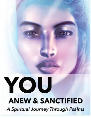 You Anew and Sanctified - Part 1: Kresťanské náboženstvo Nové, poetický preklad žalmov so sprievodcom Denník alebo zošit na zamyslenie - You Anew and Sanctified - Part 1: Christian Religious New, Poetic Translation of Psalms with Guided Journal or Reflection Notebook