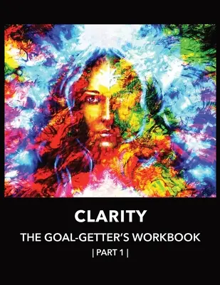 Clarity The Goal-Getter's Workbook, Part 1 Pre osobný rast, sebadôveru, spiritualitu: Kognitívno-behaviorálna terapia: denník na reflexiu, sledovanie nálady - Clarity The Goal-Getter's Workbook, Part 1 For Personal Growth, Confidence, Spirituality: Reflection Journal Mood Tracker Cognitive Behavioral Therapy