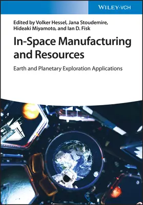 Výroba a zdroje vo vesmíre: Aplikácie pre výskum Zeme a planét - In-Space Manufacturing and Resources: Earth and Planetary Exploration Applications