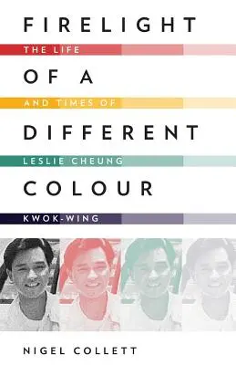 Svetlo ohňa inej farby: Život a doba Leslieho Cheunga Kwok-Winga - Firelight of a Different Colour: The Life and Times of Leslie Cheung Kwok-Wing