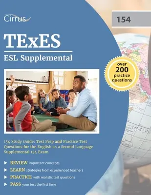 TExES ESL Supplemental 154 Study Guide (Doplňujúca študijná príručka k testom): Príprava na test a praktické otázky na doplnkovú skúšku z angličtiny ako druhého jazyka 154 - TExES ESL Supplemental 154 Study Guide: Test Prep and Practice Test Questions for the English as a Second Language Supplemental 154 Exam