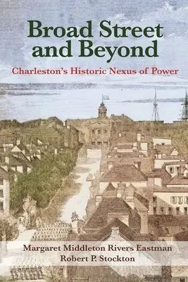Broad Street and Beyond (Široká ulica a ďalej): Historická spojnica moci v Charlestone - Broad Street and Beyond: Charleston's Historic Nexus of Power