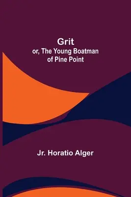 Grit; alebo, Mladý lodník z Pine Point - Grit; or, The Young Boatman of Pine Point