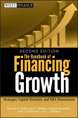 Príručka o financovaní rastu: Stratégie, kapitálová štruktúra a transakcie fúzií a akvizícií - The Handbook of Financing Growth: Strategies, Capital Structure, and M&A Transactions