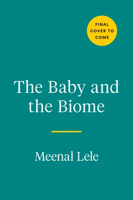 Dieťa a bióm: Biom: Ako drobný svet vo vnútri vášho dieťaťa ukrýva tajomstvo jeho zdravia - The Baby and the Biome: How the Tiny World Inside Your Child Holds the Secret to Their Health