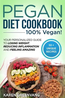 Pegan Diet Cookbook: 100% VEGÁNSKA: Váš osobný sprievodca na chudnutie, zníženie zápalov a úžasný pocit - Pegan Diet Cookbook: 100% VEGAN: Your Personalized Guide to Losing Weight, Reducing Inflammation, and Feeling Amazing