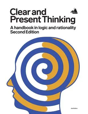 Jasné a prítomné myslenie, druhé vydanie: Príručka logiky a racionality, druhé vydanie - Clear and Present Thinking, Second Edition: A Handbook in Logic and Rationality