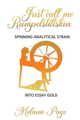 Len mi hovorte Rumpelstiltskin: Pretáčanie analytickej slamy na esejistické zlato - Just Call Me Rumpelstiltskin: Spinning analytical straw into essay gold