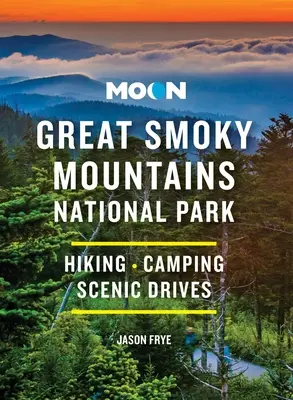 Mesiac Národný park Great Smoky Mountains: Turistika, kempovanie, vyhliadkové jazdy - Moon Great Smoky Mountains National Park: Hiking, Camping, Scenic Drives