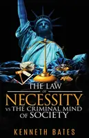 Zákon nevyhnutnosti verzus zločinecké myslenie spoločnosti - The Law of Necessity vs. The Criminal Mind of Society