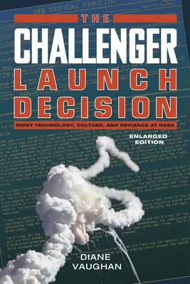 Rozhodnutie o štarte Challengera - riskantná technológia, kultúra a deviácia v NASA, rozšírené vydanie - Challenger Launch Decision - Risky Technology, Culture, and Deviance at NASA, Enlarged Edition