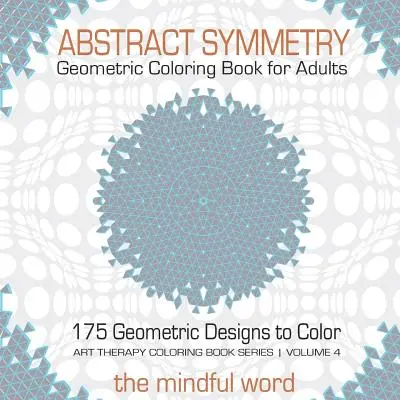 Abstraktná symetria Geometrické maľovanky pre dospelých: Kniha pre dospelých: 175+ kreatívnych geometrických vzorov, modelov a tvarov na vyfarbenie pre uvoľnenie a odbúranie stresu - Abstract Symmetry Geometric Coloring Book for Adults: 175+ Creative Geometric Designs, Patterns and Shapes to Color for Relaxing and Relieving Stress