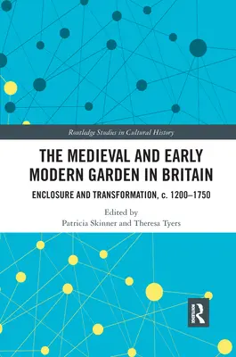 Stredoveká a ranonovoveká záhrada v Británii: Ohraničenie a transformácia, cca 1200-1750 - The Medieval and Early Modern Garden in Britain: Enclosure and Transformation, c. 1200-1750
