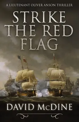 Stávka pod červenou vlajkou: Napínavé námorné dobrodružstvo s poručíkom Oliverom Ansonom - Strike the Red Flag: Thrilling naval warfare with Lieutenant Oliver Anson