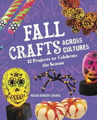 Jesenné remeslá naprieč kultúrami: 12 projektov na oslavu ročného obdobia - Fall Crafts Across Cultures: 12 Projects to Celebrate the Season