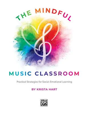 Rozumná hudobná trieda: Praktické stratégie pre sociálno-emocionálne učenie - The Mindful Music Classroom: Practical Strategies for Social-Emotional Learning