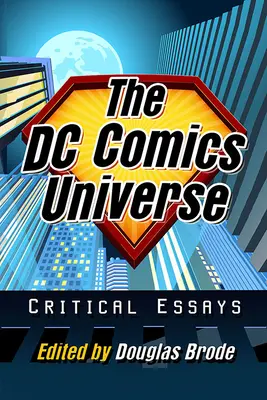 Vesmír DC Comics: Vydanie: DC Comics: Knižné vydanie: 1.: Kritické eseje - The DC Comics Universe: Critical Essays