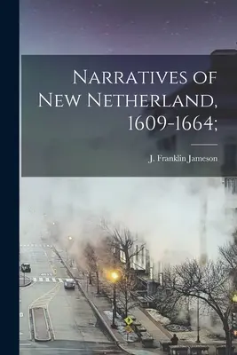Narratives of New Netherland, 1609-1664; (Jameson J. Franklin (John Franklin))