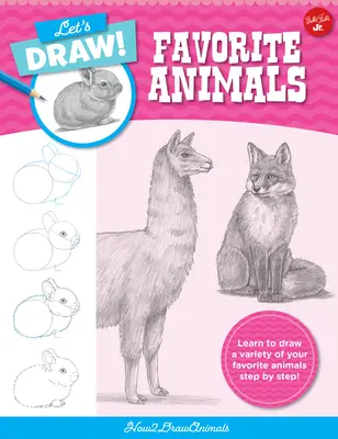 Kreslime obľúbené zvieratá: Naučte sa kresliť rôzne obľúbené zvieratá krok za krokom! - Let's Draw Favorite Animals: Learn to Draw a Variety of Your Favorite Animals Step by Step!