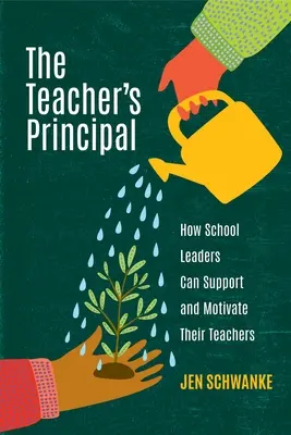Učiteľský riaditeľ: Ako môžu riaditelia škôl podporovať a motivovať svojich učiteľov - The Teacher's Principal: How School Leaders Can Support and Motivate Their Teachers