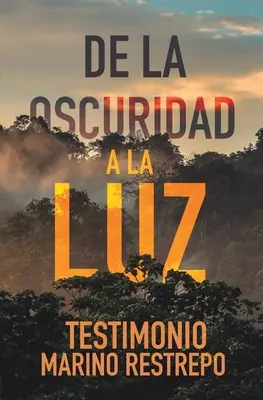 De la Oscuridad a la Luz - Testimonio Marino Restrepo
