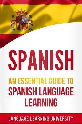 Španielčina: Základný sprievodca učením španielskeho jazyka - Spanish: An Essential Guide to Spanish Language Learning