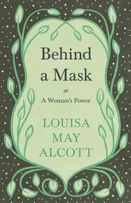 Za maskou: alebo Ženská sila - Behind A Mask: or, A Woman's Power