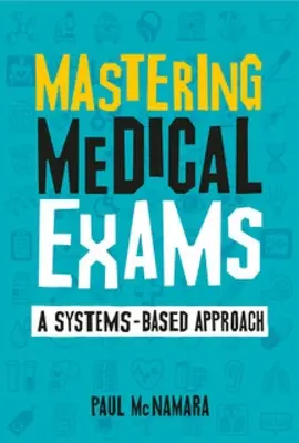 Zvládnutie lekárskych skúšok - systémový prístup - Mastering Medical Exams - A systems-based approach