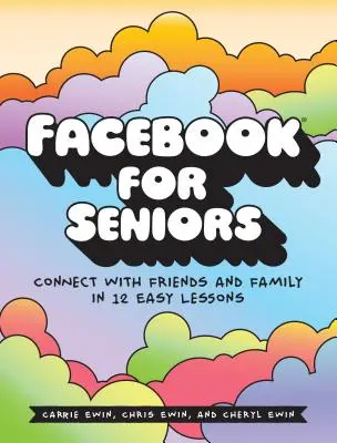 Facebook pre seniorov: Spojte sa s priateľmi a rodinou v 12 jednoduchých lekciách - Facebook for Seniors: Connect with Friends and Family in 12 Easy Lessons