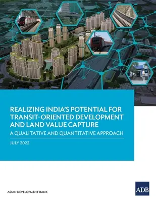 Realizácia potenciálu Indie v oblasti tranzitne orientovaného rozvoja a zachytávania hodnoty pozemkov: Kvalitatívny a kvantitatívny prístup - Realizing India's Potential for Transit-Oriented Development and Land Value Capture: A Qualitative and Quantitative Approach