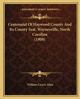 Storočnica okresu Haywood a jeho sídla, Waynesville, Severná Karolína (1908) - Centennial Of Haywood County And Its County Seat, Waynesville, North Carolina (1908)