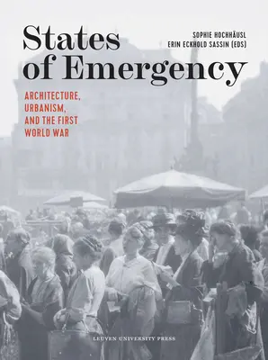 Výnimočné stavy: Architecture, Urbanism, and the First World War (Architektúra, urbanizmus a prvá svetová vojna) - States of Emergency: Architecture, Urbanism, and the First World War